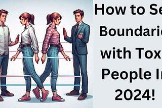 🛑 How to Set Boundaries with Toxic People In 2024!