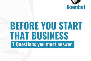 Before You Start that Business — Answer these 7 Questions!
