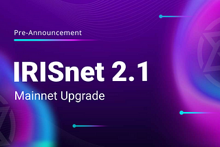 IRISnet Mainnet 2.1 Upgrade Pre-Announcement