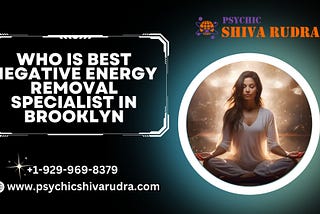 Who is Best Negative Energy Removal Specialist in Brooklyn