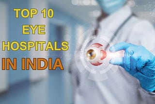top 10 eye hospitals In India