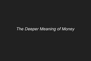 The Deeper Meaning of Money