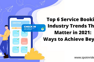 Top 6 Service Booking Industry Trends That Matter in 2021: Ways to Achieve Beyond