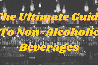 The Ultimate Guide to Non-Alcoholic Beverages