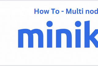 How To — minikube with multi node setup