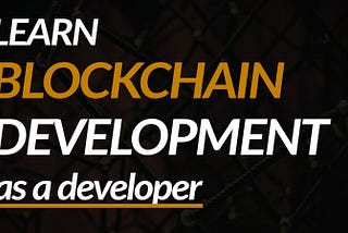 The Ultimate Guide To Blockchain Development For Developers in 2022