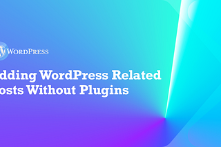 Adding WordPress Related Posts Without Plugins