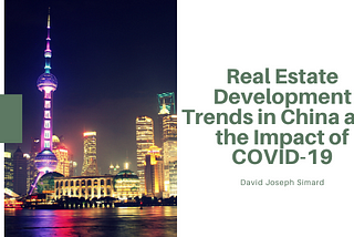 Real Estate Development Trends in China and the Impact of COVID-19