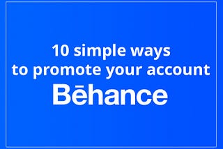 10 simple ways to promote your account on Behance