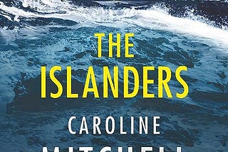 A Haunting Escape to a Remote Island: A Review of “The Islanders” by Caroline Mitchell