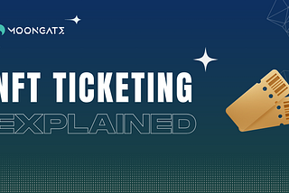NFT Ticketing Explained: What is an NFT Ticket, and Why Use One?