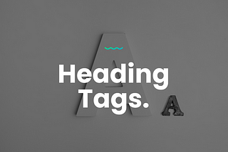 Heading Tags, what are they and how to use?