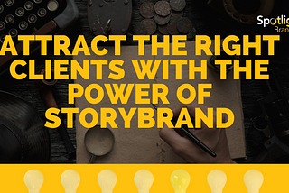 Attract the Right Clients with the Power of StoryBrand