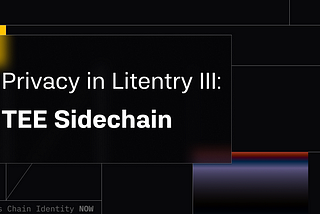 Privacy in Litentry III: TEE Sidechain