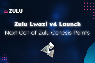 Zulu Lwazi v4 Launch! Next Gen of ZGP (Zulu Genesis Points) ⏫⭐