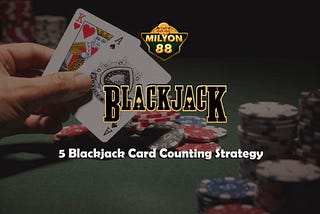 5 Blackjack Card Counting Strategy