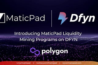 Introducing MaticPad Liquidity Mining Program on DFYN