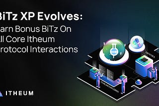 BiTz XP Evolves: Earn Bonus BiTz on All Core Itheum Protocol Interactions