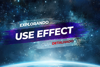 Explorando useEffect no React: Guia Detalhado
