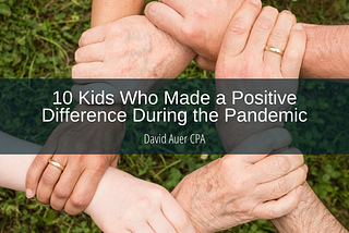 10 Kids Who Made a Positive Difference During the Pandemic