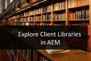 Effective Ways to Call Client Libs in AEM: A Guide for Developers
