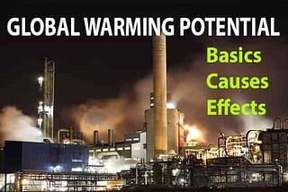 Read and Learn the Basics, Causes, and Effects of Global Warming Potential