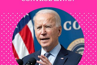 Why is President Biden trying to create gun control laws?
