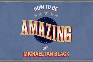 Celebrating 100 Episodes of ‘How to Be Amazing with Michael Ian Black’
