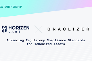 Horizen Labs Partners with Oraclizer to Advance Regulatory Compliance Standards for Tokenized…