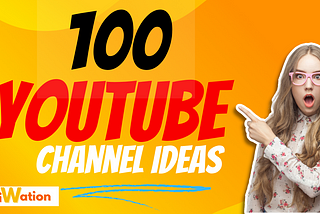 100 Youtube Channel Ideas for You