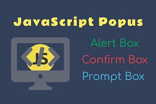Alert, confirm and prompt functions in Javascript.