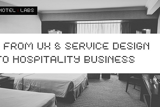 UX & Service Design : สู่การทำงานในธุรกิจโรงแรม