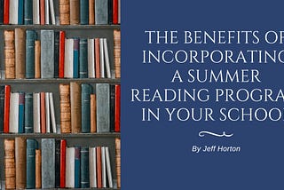 Jeff Horton on the Benefits of Incorporating a Summer Reading Program in Your School