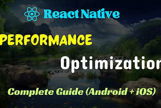 React Native — Ultimate Guide on Performance Optimization