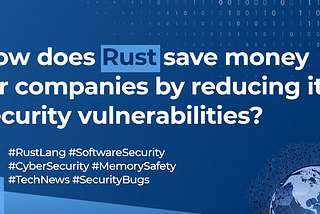 How does Rust save money for companies by reducing its security vulnerabilities?