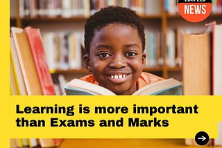 Learning is more important than Exams and Marks