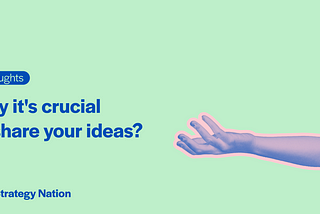 Why It’s Crucial To Share Your Ideas?