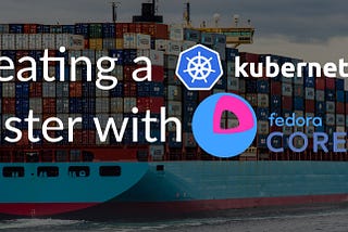 Creating a Kubernetes Cluster with Fedora CoreOS 36