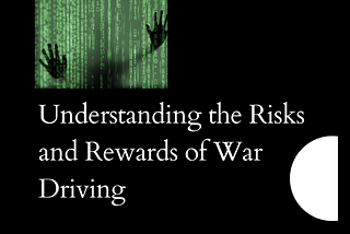 The Hunt for Wireless Networks: Understanding the Risks and Rewards of War Driving