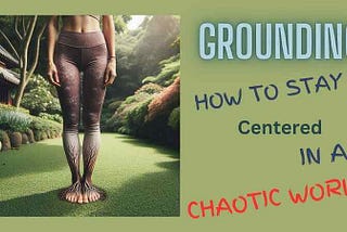 🌳 Grounding: How to Stay Centered in a Chaotic World 🌪️