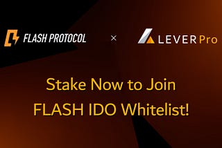 Flash Protocol x LeverPro: Stake Now To Join FLASH IDO Whitelist!