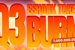 ESHARK Q3 BURN EXECUTED SMOOTHLY! 7 BILLION ESHARK BURNED SUCCESSFULLY