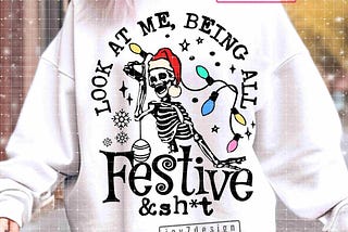 Look at me being all Festive SVG PNG Funny Christmas Skeleton Svg Skeleton Shirt Png Christmas skull Svg Cut Files & Sublimation ORIGINAL