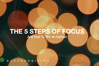 Lessons in Failure — The 5 Steps of Focus and How To win at Fashion