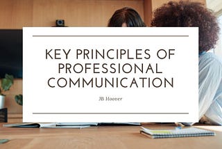 Key Principles of Professional Communication | JB Hoover, Newport Beach | Construction Management
