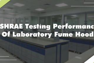 ASHRAE Testing Performance of Laboratory Fume Hood