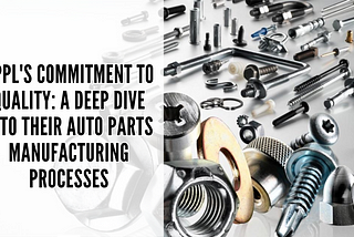 Auto Parts Manufacturing Processes