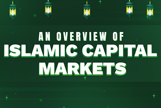 AN OVERVIEW OF ISLAMIC CAPITAL MARKETS