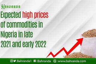 Expected High Prices of commodity in Nigeria in late 2021and early 2022