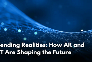Blending Realities: How AR and IoT are Shaping the Future